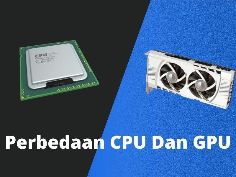 Perbedaan Antara CPU dan GPU Yang Harus Diketahui
